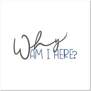 Why am I Here? Posters and Art